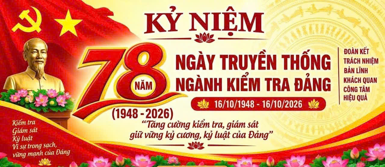 BÀI TUYÊN TRUYỀN  Kỷ niệm 78 năm Ngày truyền thống Ngành Kiểm tra Đảng (16/10/1948 - 16/10/2026): "Thanh bảo kiếm" giữ gìn kỷ cương của Đảng